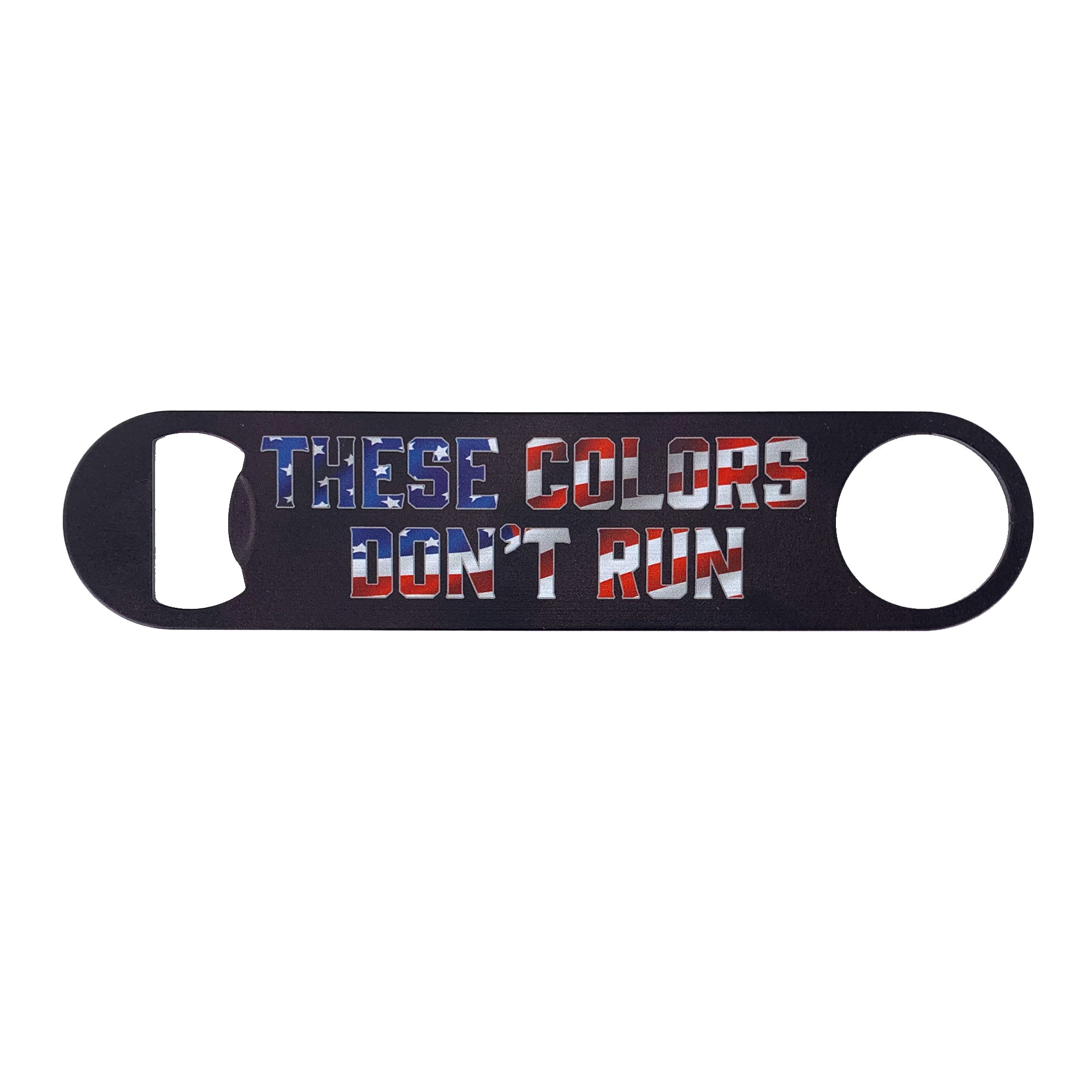 Bottle Opener: - These Colors Don't Run Stainless Steel